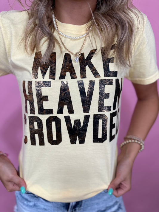 YELLOW/GOLD MAKE HEAVEN CROWDED TEE