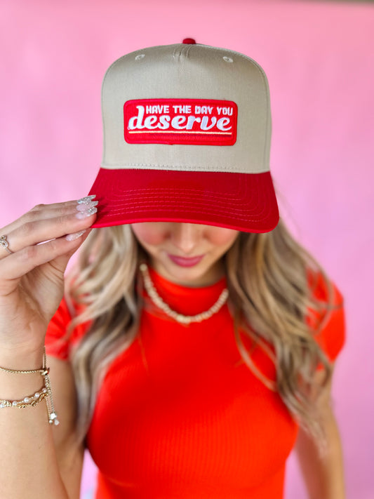 HAVE THE DAY YOU DESERVE TRUCKER HAT